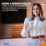 Saúde e produtividade: como o café da manhã pode transformar o dia dos seus colaboradores